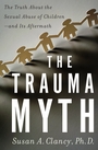 Voorkant Clancy 'The trauma myth - The truth about the sexual abuse of children and its aftermath'