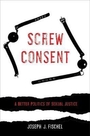 Voorkant Fischel 'Screw consent - A better politics of sexual justice'