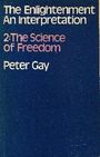 Voorkant Gay 'The Enlightenment - An interpretation (Vol 02: The science of freedom)'