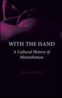 Voorkant Van Driel 'With the hand - A cultural history of masturbation'